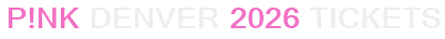 P!nk Denver 2026 Tickets